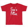 she's mine Toddler T-shirt