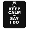 Keep Calm and Say I Do Mousepad