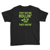 they see me rolling they hating Youth Tee
