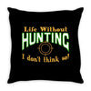 life without hunting Throw Pillow