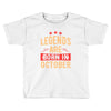 legends are born in october Toddler T-shirt