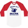 drunk as a skunk 3/4 Sleeve Shirt