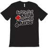 safety first drink with a nurse T-Shirt