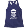 you jelly Racerback Tank