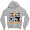 IF DAD CAN'T FIX IT THAN NO ONE CAN FIX IT Zipper Hoodie