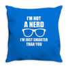 I'm Not A Nerd ... Throw Pillow