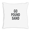 go pound sand Throw Pillow