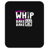 watch me whip watch me bake bake Mousepad