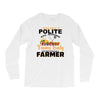 I Was Once A Polite Well Mannered Young Lady And The I Became A Farmer Long Sleeve Shirts