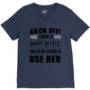 back off i have a crazy wife and i'm not afraid to user her V-Neck Tee