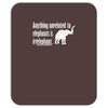 anything unrelated to elephants is irrelephant Mousepad