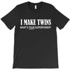 i make twins what's your superpower T-Shirt