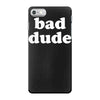 bad dude iPhone 7 Case