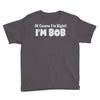 of course i'm right i'm bob Youth Tee
