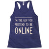 the guy you pretend to be online Racerback Tank