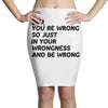 no. you're wrong Pencil Skirts