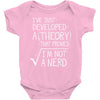 I've Just Developed A Theory That Proves I'm Not A Nerd Baby Bodysuit