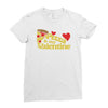 pizza is my valentine 2 Ladies Fitted T-Shirt