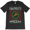 All I Want For Christmas Is Pizza Ugly Christmas For Dark T-Shirt