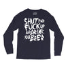 shut the fuck up and drink your beer Long Sleeve Shirts