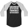 grandad get you in more trouble 3/4 Sleeve Shirt
