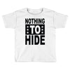 nothing to hide Toddler T-shirt