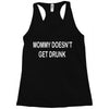 mommy doesn't get drunk Racerback Tank