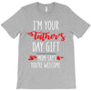 i'm your father's day gift mom says you're welcome, T-Shirt