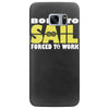 born to sail forced to work Samsung Galaxy S7 Edge