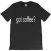 got coffee T-Shirt