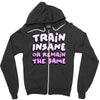 train insane or remain the same Zipper Hoodie