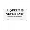 a queen is never late License Plate
