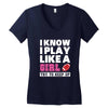 I Know I Play Like A Girl Try To Keep Up Women's V-Neck T-Shirt