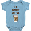 Ok But First Coffee Baby Bodysuit