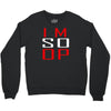 im so op Crewneck Sweatshirt