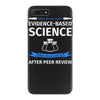 evidence based science! when do we want it. iPhone 7 Plus Case