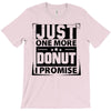 Just One More Donut I Promise T-Shirt