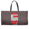 once you put my meat in your mouth Weekender Totes