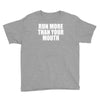 run more than your mouth Youth Tee