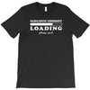 Sarcastic Comment Loading Please Wait T-Shirt