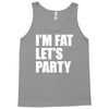 i'm fat let's party Tank Top