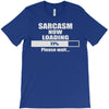 sarcasm now loading T-Shirt
