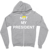 Not My President Zipper Hoodie