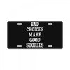 bad choices make good stories License Plate