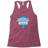 and that&rsquo;s how you get ants Racerback Tank