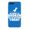 Internet Is Broken - So I am Outside Today iPhone 7 Plus Case