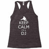 keep calm i'm a dj Racerback Tank