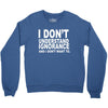 i don't ignorance Crewneck Sweatshirt