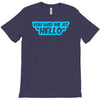 you had me at hello T-Shirt