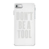 don't be a tool iPhone 7 Case